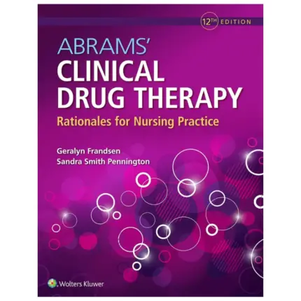 Abrams’ Clinical Drug Therapy Rationales for Nursing Practice, 12th Edition
