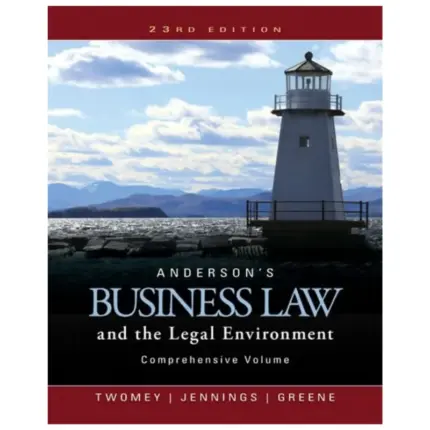 Anderson’s Business Law and the Legal Environment Comprehensive Volume, 23rd Edition