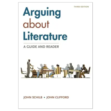 Arguing about Literature A Guide and Reader, 3rd Edition