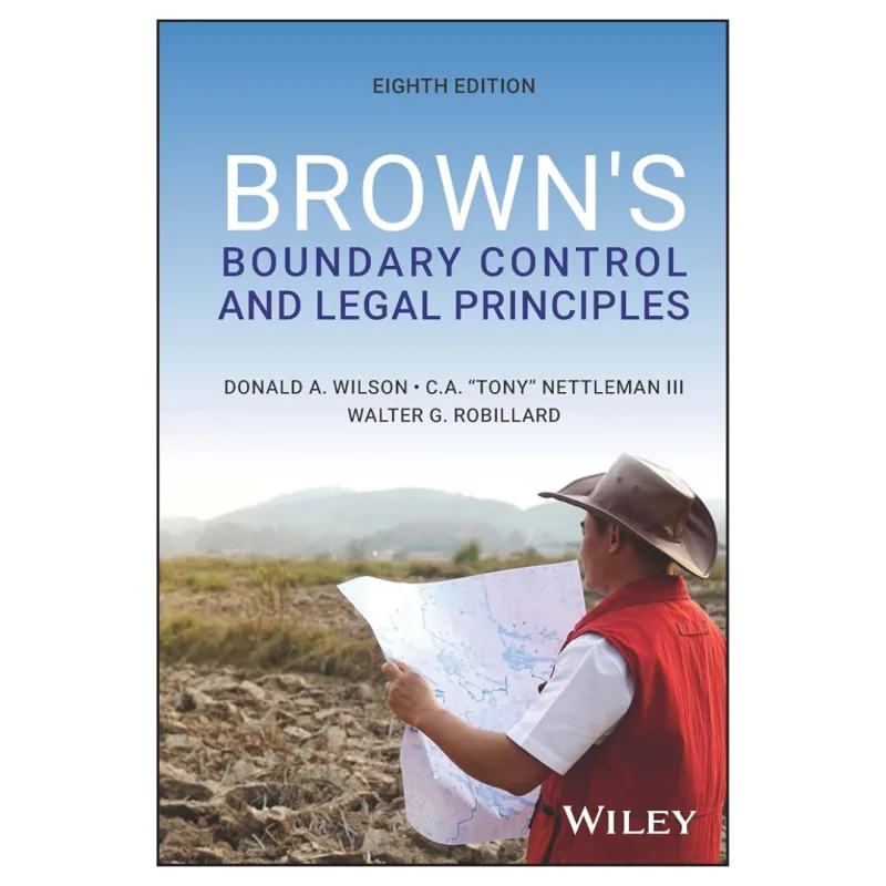 Brown’s Boundary Control and Legal Principles, 8th Edition Brown’s Boundary Control and Legal Principles, 8th Edition