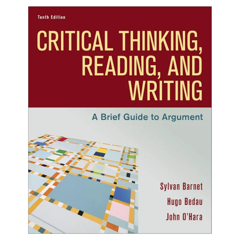 Critical Thinking, Reading, and Writing A Brief Guide to Argument, 10th Edition