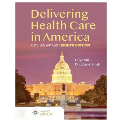 Delivering Health Care in America A Systems Approach, 8th Edition