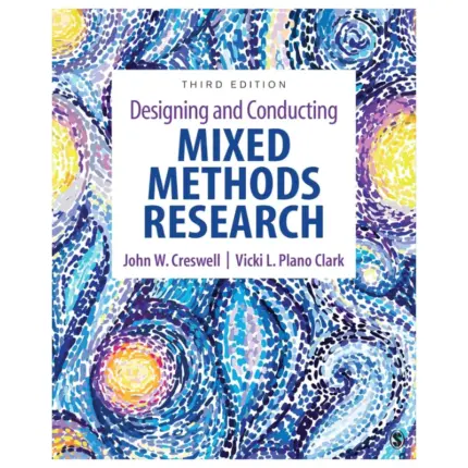 Designing and Conducting Mixed Methods Research, 3rd Edition
