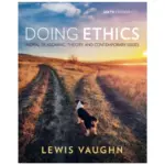 Doing Ethics Moral Reasoning, Theory, and Contemporary Issues, 6th Edition