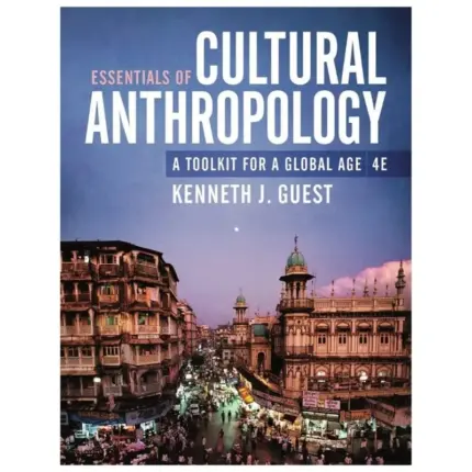 Essentials of Cultural Anthropology A Toolkit for a Global Age, 4th Edition