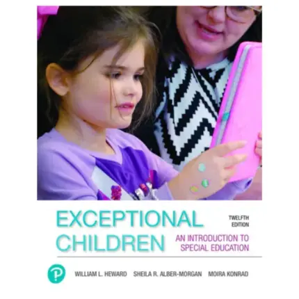 Exceptional Children An Introduction to Special Education, 12th Edition by William Heward