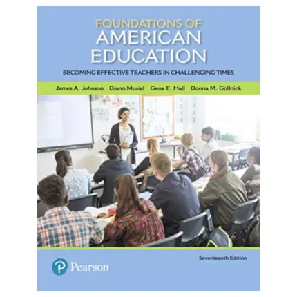 Foundations of American Education Becoming Effective Teachers in Challenging Times, 17th Edition