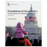 Foundations of Social Policy Social Justice in Human Perspective, 6th Edition