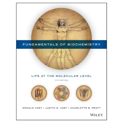 Fundamentals of Biochemistry Life at the Molecular Level, 5th Edition