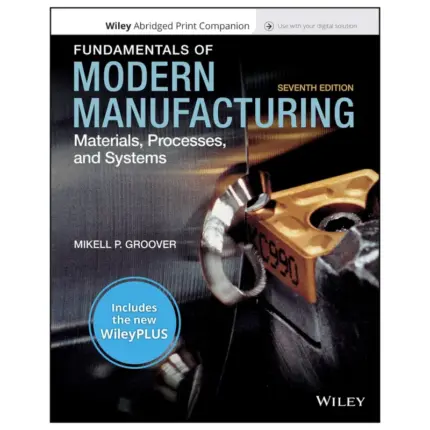 Fundamentals of Modern Manufacturing Materials, Processes, and Systems, 7th Edition