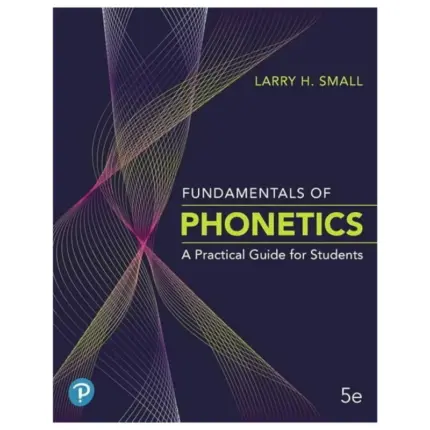 Fundamentals of Phonetics A Practical Guide for Students, 5th Edition
