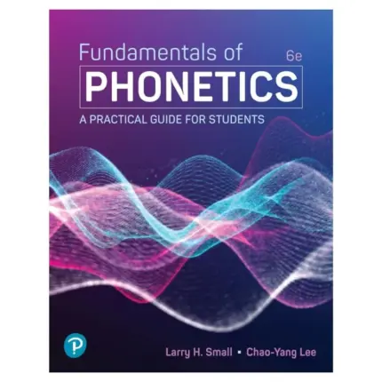 Fundamentals of Phonetics A Practical Guide for Students, 6th Edition