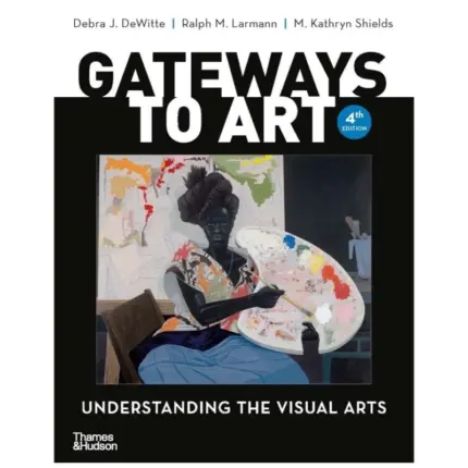 Gateways to Art Understanding the Visual Arts, 4th Edition