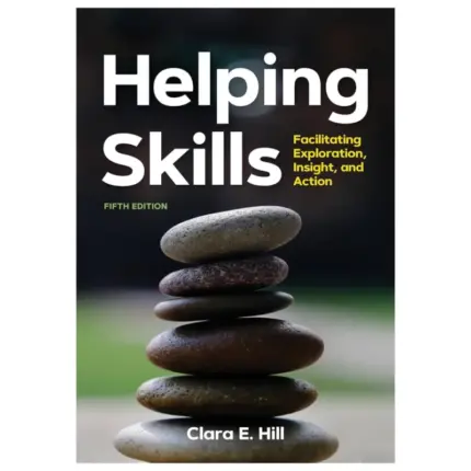 Helping Skills Facilitating Exploration, Insight, and Action, 5th Edition