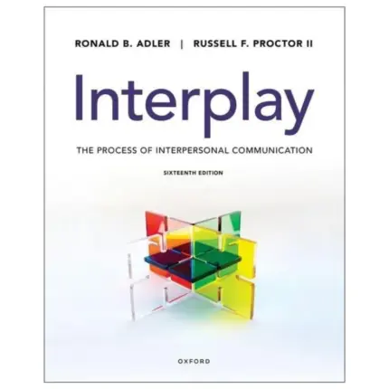 Interplay The Process of Interpersonal Communication, 16th Edition