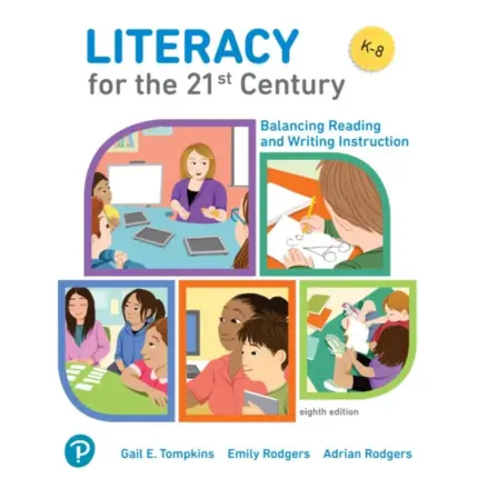 Literacy for the 21st Century Balancing Reading and Writing Instruction, 8th Edition
