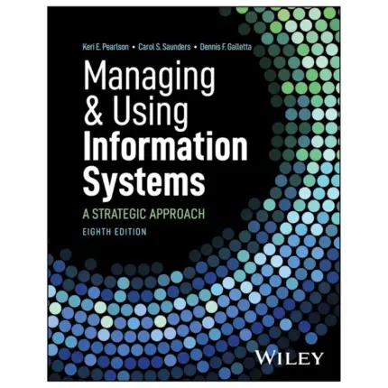 Managing and Using Information Systems A Strategic Approach, 8th Edition