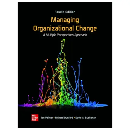 Managing Organizational Change A Multiple Perspectives Approach, 4th Edition