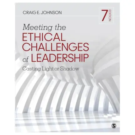 Meeting the Ethical Challenges of Leadership Casting Light or Shadow, 7th Edition