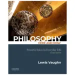 Philosophy Here and Now Powerful Ideas in Everyday Life, 4th Edition