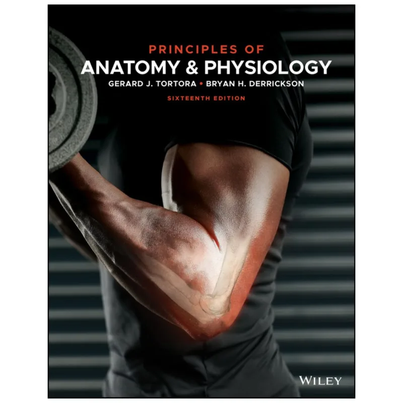 Principles of Anatomy and Physiology, 16th Edition by Gerard J. Tortora Principles of Anatomy and Physiology, 16th Edition by Gerard J. Tortora