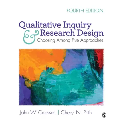 Qualitative Inquiry and Research Design Choosing Among Five Approaches, 4th Edition