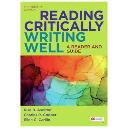 Reading Critically Writing Well A Reader and Guide, 13th Edition