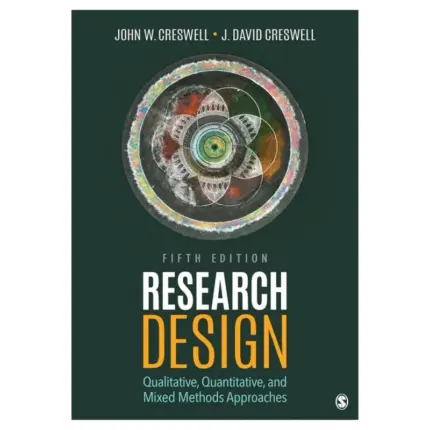 Research Design Qualitative, Quantitative, and Mixed Methods Approaches, 5th Edition