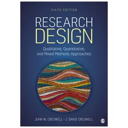 Research Design Qualitative, Quantitative, and Mixed Methods Approaches, 6th Edition