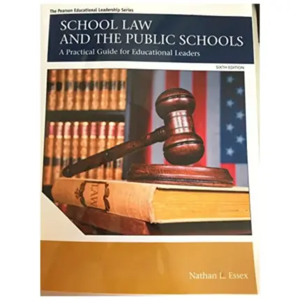 School Law and the Public Schools A Practical Guide for Educational Leaders, 6th Edition