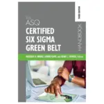 The ASQ Certified Six Sigma Green Belt Handbook, 3rd Edition