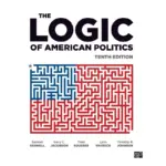 The Logic of American Politics, 10th Edition