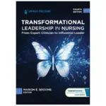 Transformational Leadership in Nursing From Expert Clinician to Influential Leader, 4th Edition