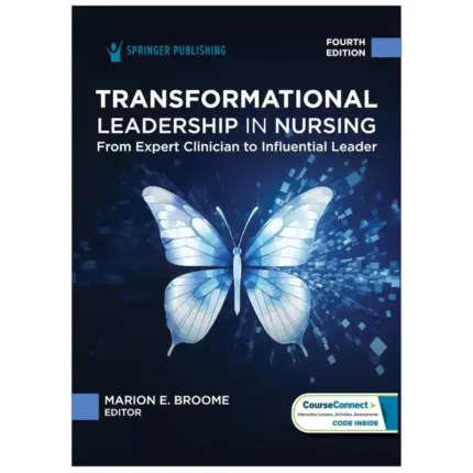 Transformational Leadership in Nursing From Expert Clinician to Influential Leader, 4th Edition