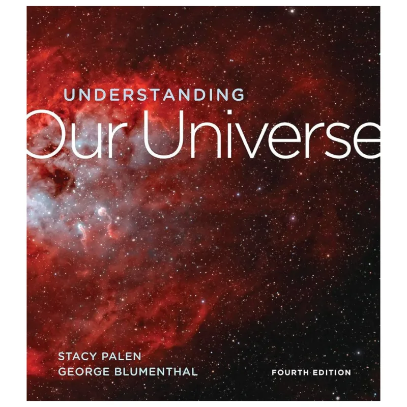 Understanding Our Universe, 4th Edition Understanding Our Universe, 4th Edition