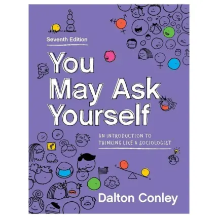 You May Ask Yourself An Introduction to Thinking Like a Sociologist, 7th Edition