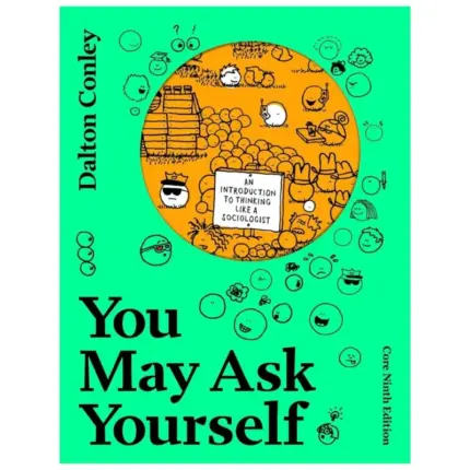 You May Ask Yourself An Introduction to Thinking Like a Sociologist, 9th Edition